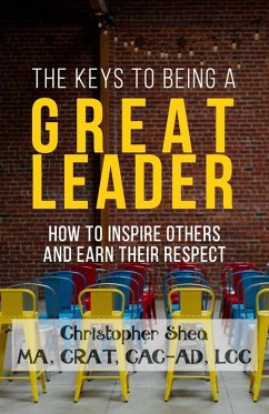 The Keys to Being a Great Leader (eBook, ePUB) - Shea, Chris