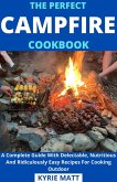The Perfect Campfire Cookbook; A Complete Guide With Delectable, Nutritious And Ridiculously Easy Recipes For Cooking Outdoor (eBook, ePUB) The Perfect Campfire Cookbook; A Complete Guide With Delectable, Nutritious And Ridiculously Easy Recipes For Cooking Outdoor (eBook, ePUB)