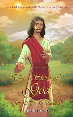 The Story of God for His Children: The Old Testament Bible Made Easy for Children (eBook, ePUB) - Jay, Erielle