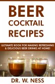 Beer Cocktail Recipes: Ultimate Book for Making Refreshing & Delicious Beer Drinks at Home (eBook, ePUB)