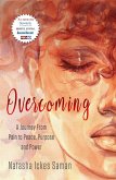 Overcoming : A Journey From Pain to Peace, Purpose and Power (eBook, ePUB)