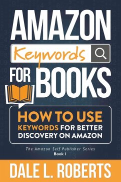 Amazon Keywords for Books: How to Use Keywords for Better Discovery on Amazon (The Amazon Self Publisher, #1) (eBook, ePUB) - Roberts, Dale L.