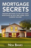 Mortgage Secrets: Proven Methods To Pay Off Your Mortgage In Less Time Using Your Current Income (eBook, ePUB)
