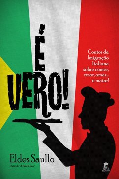 Cover É Vero! Histórias da Imigração Italiana sobre Comer, Rezar, Amar... e Matar! (eBook, ePUB)