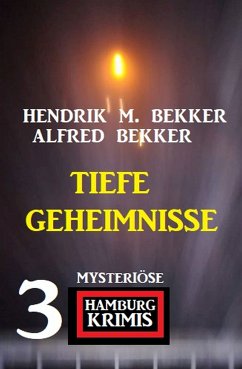 Tiefe Geheimnisse: 3 mysteriöse Hamburg Krimis (eBook, ePUB) - Bekker, Alfred; Bekker, Hendrik M.