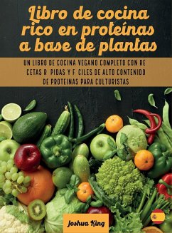 Libro de cocina rico en proteínas a base de plantas - King, Joshua