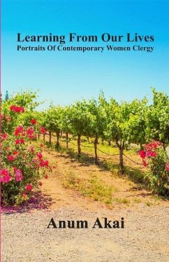 Learning From Our Lives: Portraits Of Contemporary Women Clergy - Akai, Anum