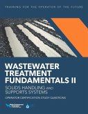 Wastewater Treatment Fundamentals II-- Solids Handling and Support Systems Operator Certification Study Questions