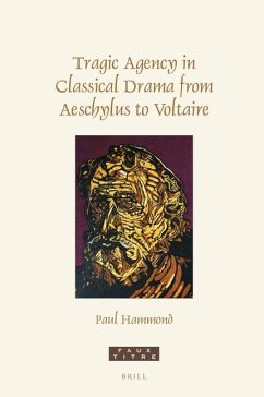 Tragic Agency in Classical Drama from Aeschylus to Voltaire - Hammond, Paul