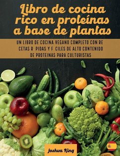 Libro de cocina rico en proteínas a base de plantas - King, Joshua