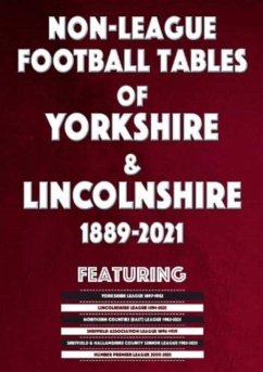 Non-League Football Tables of Yorkshire & Lincolnshire 1889-2021 - Blakeman, Mick