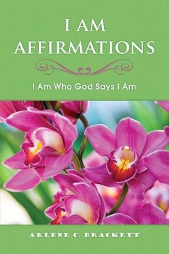 I Am Affirmations: I Am Who God Says I Am - Brackett, Arlene C.