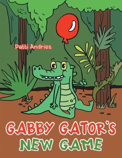 Gabby Gator's New Game - Andries, Patti