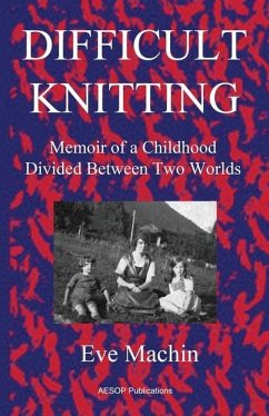 Difficult Knitting: Memoir of a Childhood Divided Between Two Worlds - Machin, Eve