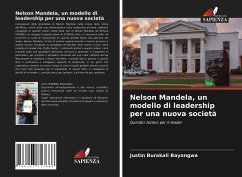 Nelson Mandela, un modello di leadership per una nuova società - Bayongwa, Justin Burakali