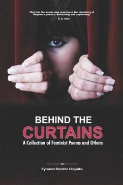 Behind the Curtains: A Collection of Feminist Poems and Others - Olayinka, Eyiwumi Bolutito