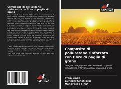 Composito di poliuretano rinforzato con fibre di paglia di grano - Singh, Prem; Brar, Gurinder Singh; Singh, Manavdeep