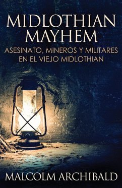 Midlothian Mayhem - Asesinato, mineros y militares en el viejo Midlothian - Archibald, Malcolm