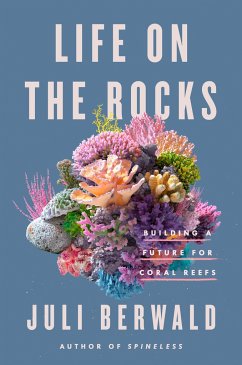 Life on the Rocks: Building a Future for Coral Reefs - Berwald, Juli