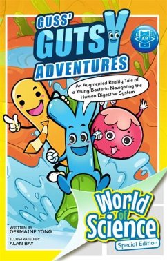 Guss' Gutsy Adventures: An Augmented Reality Tale of a Young Bacteria Navigating the Human Digestive System - Yong, Germaine (-)