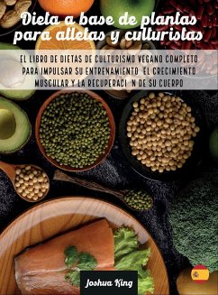 Dieta A Base De Plantas Para Atletas Y culturistas - King, Joshua