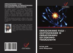 OBRAZOWANIE FUZJI - ZASTOSOWANIE W OBRAZOWANIU SZCZ¿KOWO-TWARZOWYM - Jain, Richa;Mhapuskar, Amit