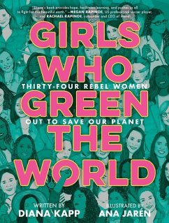 Girls Who Green the World: Thirty-Four Rebel Women Out to Save Our Planet - Kapp, Diana