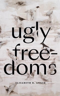 Ugly Freedoms - Anker, Elisabeth R.