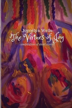 The Virtues of Joy: Compilation of Short Stories - Wells, Joycelyn