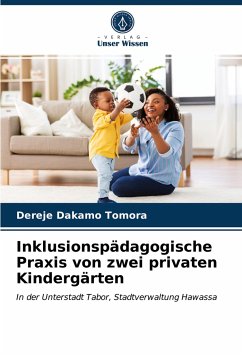 Inklusionspädagogische Praxis von zwei privaten Kindergärten - Dakamo Tomora, Dereje