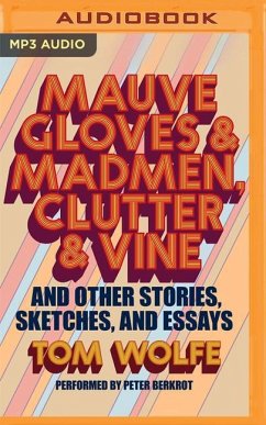 Mauve Gloves & Madmen, Clutter & Vine: And Other Stories, Sketches, and Essays - Wolfe, Tom