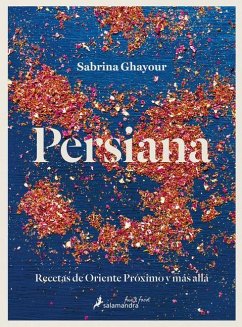 Persiana: Recetas de Oriente Próximo Y Más Allá / Persiana: Recipes from the Mid Dle East & Beyond - Ghayour, Sabrina