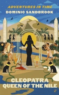Adventures in Time: Cleopatra, Queen of the Nile - Sandbrook, Dominic