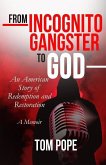 From Incognito Gangster To God: An American Story of Redemption and Restoration