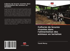 Cultures de levures vivantes dans l'alimentation des animaux en lactation - Morsy, Tarek