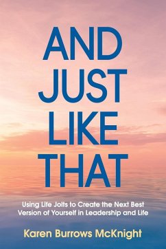 And Just Like That: Using Life Jolts to Create the Next Best Version of Yourself in Leadership and Life - McKnight, Karen Burrows