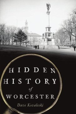 Hidden History of Worcester - Kovaleski, Dave