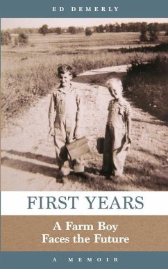 First Years: A Farm Boy Faces the Future: A Memoir - Demerly, Ed