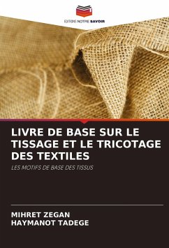 LIVRE DE BASE SUR LE TISSAGE ET LE TRICOTAGE DES TEXTILES - Zegan, Mihret;Tadege, Haymanot