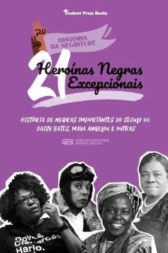 21 Heroínas Negras Excepcionais: História de Negras Importantes do Século XX: Daisy Bates, Maya Angelou e outras (Livro biográfico para Jovens e Adult - Student Press Books; White, Robin
