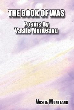 The Book of Was: Poems By Vasile Munteanu - Munteanu, Vasile