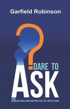 Dare to Ask: 35 Questions From Scripture That Still Matter Today - Robinson, Garfield