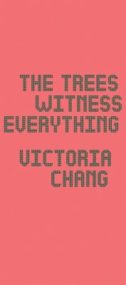 The Trees Witness Everything - Chang, Victoria