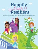 Happily Ever Resilient: Using Fairy Tales to Nurture Children Through Adversity
