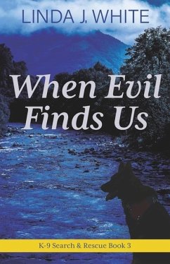 When Evil Finds Us: K-9 Search and Rescue Book 3 - White, Linda J.