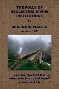 The Folly of Neglecting Divine Institutions - Wallin, Benjamin