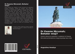 Dr Kwame Nkrumah; Bohater misji? - Amakye, Augustina