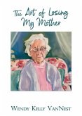 The Art of Losing My Mother