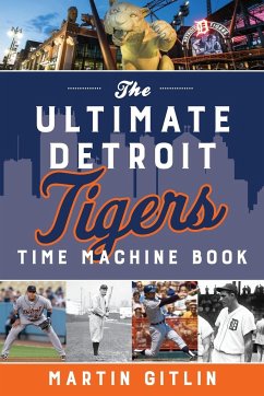 The Ultimate Detroit Tigers Time Machine Book - Gitlin, Martin