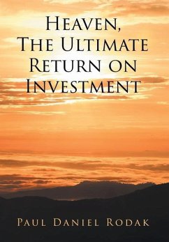 Heaven the Ultimate Return on Investment - Rodak, Paul Daniel